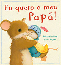 Eu quero o meu papá!